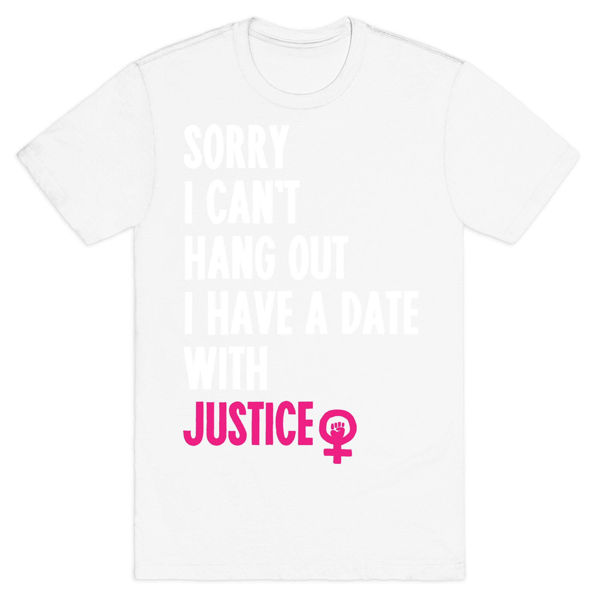 Sorry I Can't, I Have A Date With Justice T-Shirt